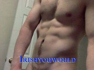 Irishyouwould