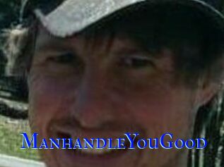 ManhandleYouGood