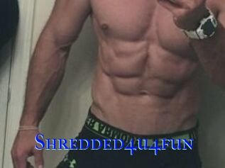 Shredded4u4fun